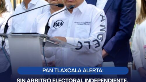 México necesita un árbitro electoral fuerte e independiente: PAN Tlaxcala