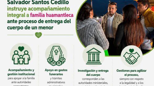 Salvador Santos Cedillo instruye acompañamiento integral a familia huamantleca ante proceso de entrega del cuerpo de un menor
